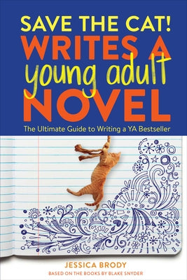 Save the Cat! Writes a Young Adult Novel: The Ultimate Guide to Writing a YA Bestseller by Brody, Jessica
