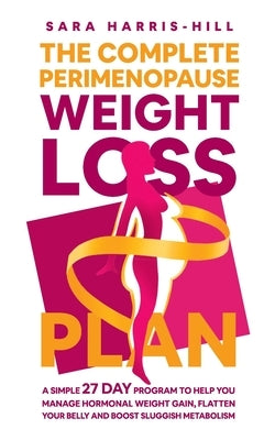 The Complete Perimenopause Weight Loss Plan by Harris-Hill, Sara