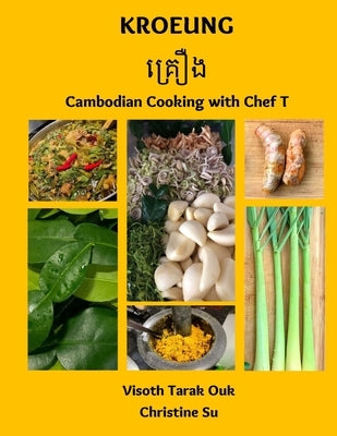 Kroeung: Cambodian Cooking with Chef T by Su, Christine