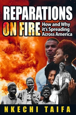 Reparations on Fire: How and Why it's Spreading Across America by Taifa, Nkechi