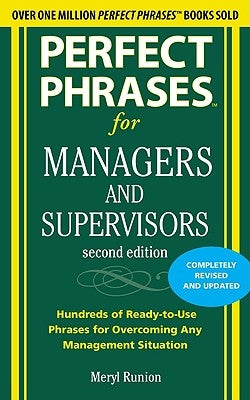 Perfect Phrases for Managers and Supervisors: Hundreds of Ready-To-Use Phrases for Overcoming Any Management Situation by Runion, Meryl