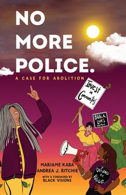 No More Police: A Case for Abolition by Kaba, Mariame