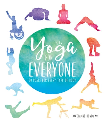 Yoga for Everyone: 50 Poses for Every Type of Body by Bondy, Dianne