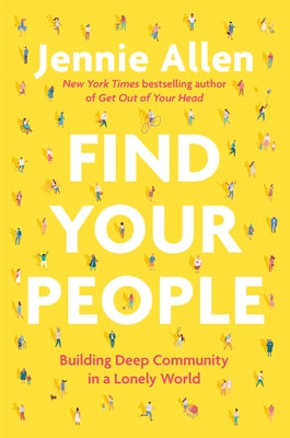 Find Your People: Building Deep Community in a Lonely World by Allen, Jennie