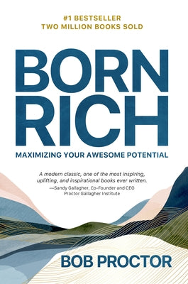 Born Rich: Maximizing Your Awesome Potential by Proctor, Bob