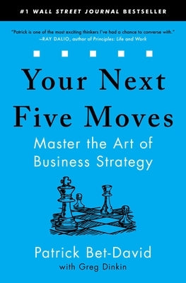 Your Next Five Moves: Master the Art of Business Strategy by Bet-David, Patrick