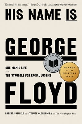 His Name Is George Floyd (Pulitzer Prize Winner): One Man's Life and the Struggle for Racial Justice by Samuels, Robert