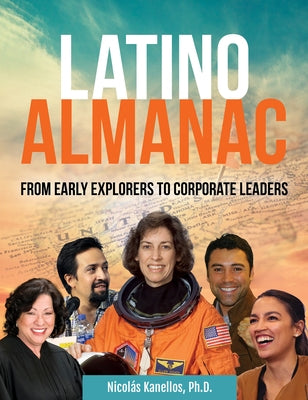 Latino Almanac: From Early Explorers to Corporate Leaders by Kanellos, Nicol&#225;s