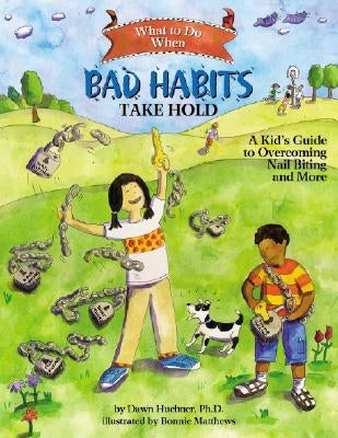 What to Do When Bad Habits Take Hold: A Kid's Guide to Overcoming Nail Biting and More by Huebner, Dawn