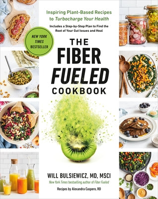 The Fiber Fueled Cookbook: Inspiring Plant-Based Recipes to Turbocharge Your Health by Bulsiewicz, Will