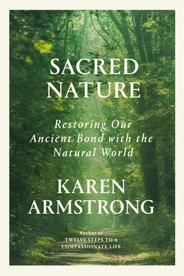 Sacred Nature: Restoring Our Ancient Bond with the Natural World by Armstrong, Karen