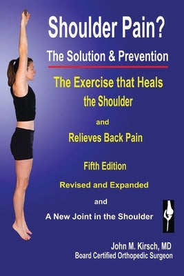 Shoulder Pain? The Solution & Prevention: Fifth Edition, Revised & Expanded by Kirsch, John M.