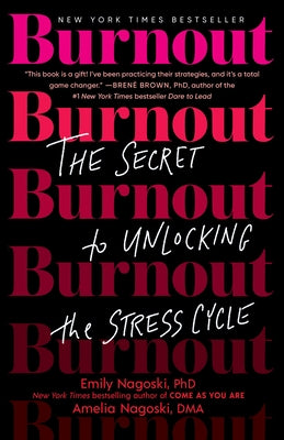 Burnout: The Secret to Unlocking the Stress Cycle by Nagoski, Emily
