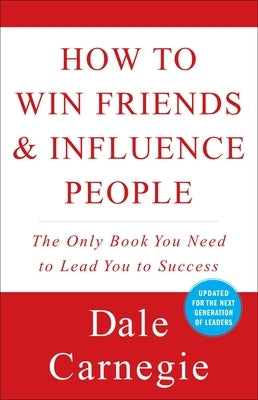 How to Win Friends and Influence People by Carnegie, Dale