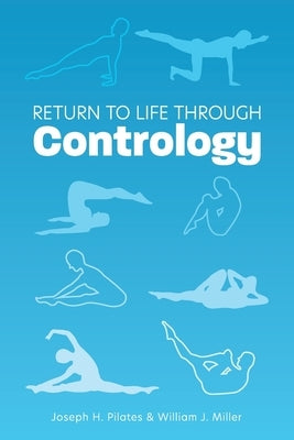 Return to Life Through Contrology by Pilates, Joseph H.
