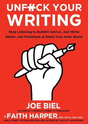 Unfuck Your Writing: Write Better, Reach Readers, & Share Your Inner World: Write Better, Reach Readers, & Share Your Inner World by Biel, Joe