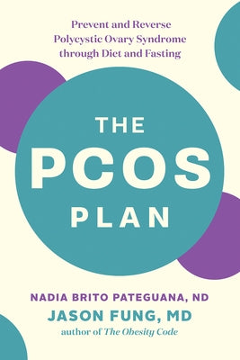 The Pcos Plan: Prevent and Reverse Polycystic Ovary Syndrome Through Diet and Fasting by Brito Pateguana, Nadia
