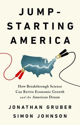 Jump-Starting America: How Breakthrough Science Can Revive Economic Growth and the American Dream by Gruber, Jonathan