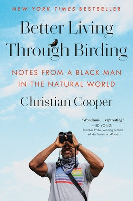 Better Living Through Birding: Notes from a Black Man in the Natural World by Cooper, Christian