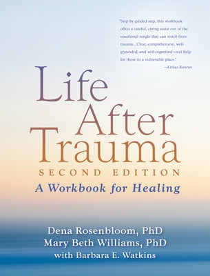 Life After Trauma: A Workbook for Healing by Rosenbloom, Dena