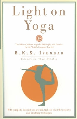 Light on Yoga: The Bible of Modern Yoga... by Iyengar, B. K. S.