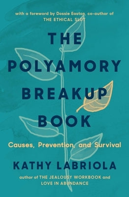 The Polyamory Breakup Book: Causes, Prevention, and Survival by Labriola, Kathy