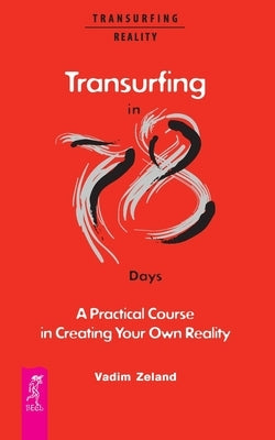 Transurfing in 78 Days - A Practical Course in Creating Your Own Reality by Dobson, Joanna