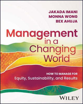 Management in a Changing World: How to Manage for Equity, Sustainability, and Results by Imani, Jakada