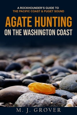 Agate Hunting on the Washington Coast by Grover, M. J.