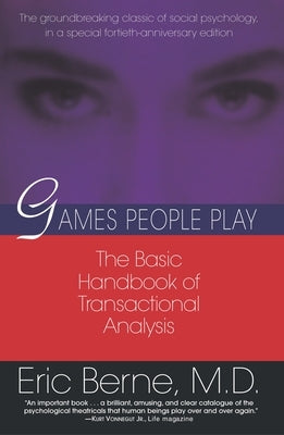 Games People Play: The Basic Handbook of Transactional Analysis. by Berne, Eric