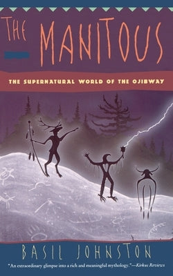 The Manitous: Supernatural World of the Ojibway, the by Johnston, Basil
