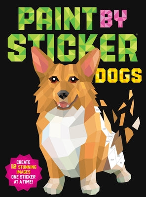 Paint by Sticker: Dogs: Create 12 Stunning Images One Sticker at a Time! by Workman Publishing
