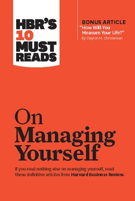 Hbr's 10 Must Reads on Managing Yourself (with Bonus Article How Will You Measure Your Life? by Clayton M. Christensen) by Review, Harvard Business