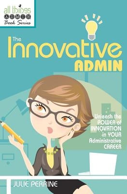 The Innovative Admin by Perrine, Julie