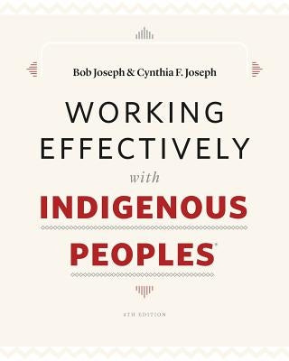 Working Effectively with Indigenous Peoples(R) by Joseph, Bob
