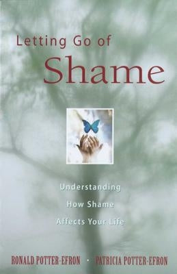 Letting Go of Shame: Understanding How Shame Affects Your Life by Potter-Efron, Ronald
