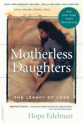 Motherless Daughters (20th Anniversary Edition): The Legacy of Loss by Edelman, Hope